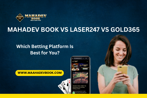 Read more about the article Mahadev Book vs Laser247 vs Gold365: Which Betting Platform Is Best for You?
