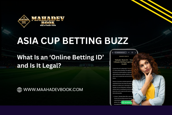 Read more about the article Asia Cup Betting Buzz — What Is an ‘Online Betting ID’ and Is It Legal?