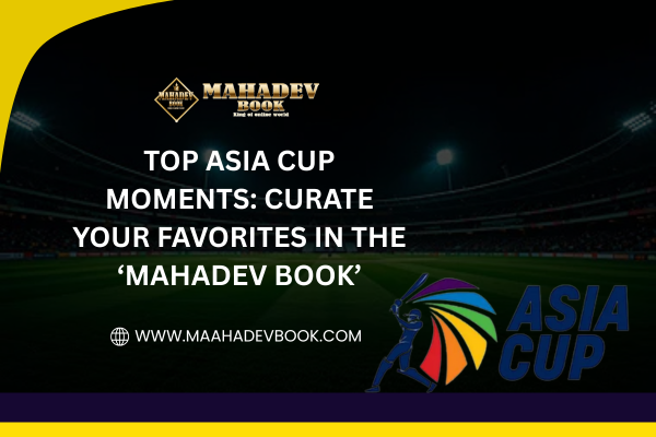 You are currently viewing Top Asia Cup Moments: Curate Your Favorites in the ‘Mahadev Book’