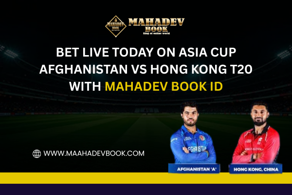 Read more about the article Bet Live Today on Asia Cup Afghanistan vs Hong Kong T20 with Mahadev Book ID