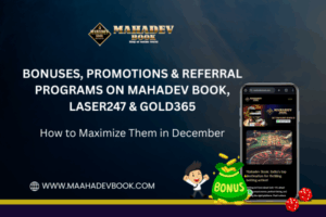 Read more about the article Bonuses, Promotions & Referral Programs on Mahadev Book, Laser247 & Gold365: How to Maximize Them in December