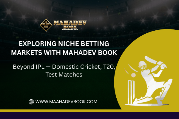 You are currently viewing Exploring Niche Betting Markets with Mahadev Book: Beyond IPL — Domestic Cricket, T20 & Test Matches