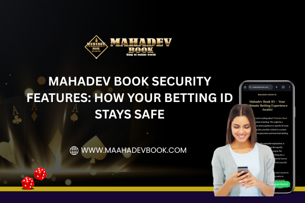 You are currently viewing Mahadev Book Security Features: How Your Betting ID Stays Safe